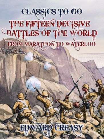 The Fifteen Decisive Battles of The World From Marathon to Waterloo - Edward Creasy