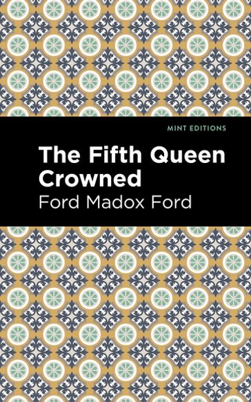 The Fifth Queen Crowned - Madox Ford Ford - Mint Editions