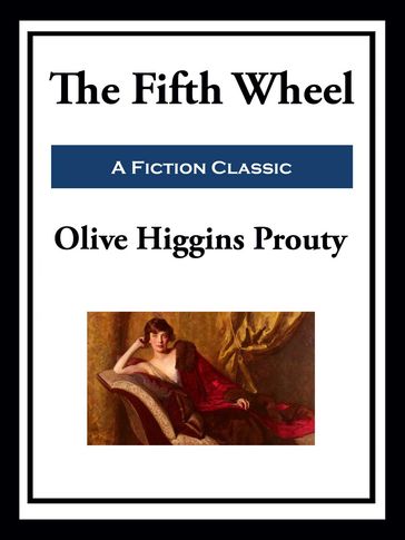 The Fifth Wheel - Olive Higgins Prouty
