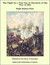 The Fight for a Free Sea: A Chronicle of the War of 1812