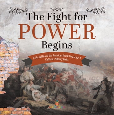 The Fight for Power Begins   Early Battles of the American Revolution Grade 4   Children's Military Books - Baby Professor