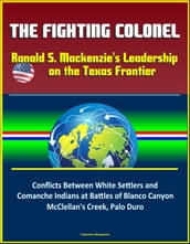 The Fighting Colonel: Ranald S. Mackenzie