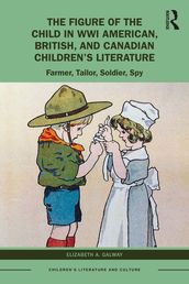 The Figure of the Child in WWI American, British, and Canadian Children s Literature