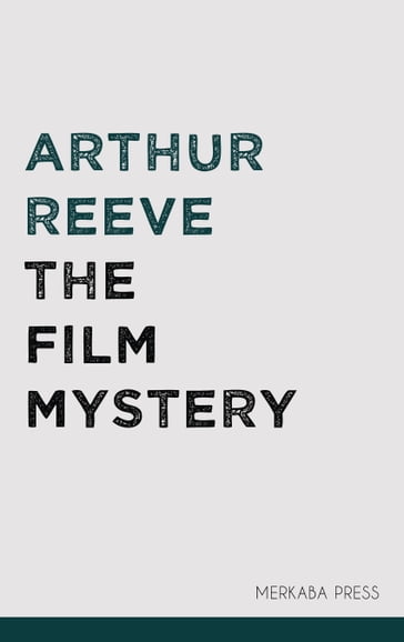 The Film Mystery - Arthur Reeve