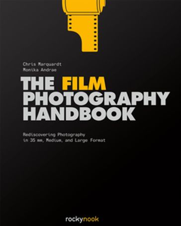 The Film Photography Handbook - Chris Marquardt - Monika Andrae