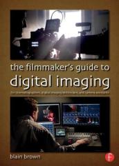 The Filmmaker s Guide to Digital Imaging