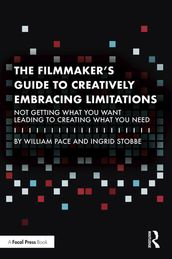 The Filmmaker s Guide to Creatively Embracing Limitations