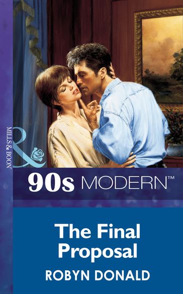The Final Proposal (Mills & Boon Vintage 90s Modern) - Robyn Donald