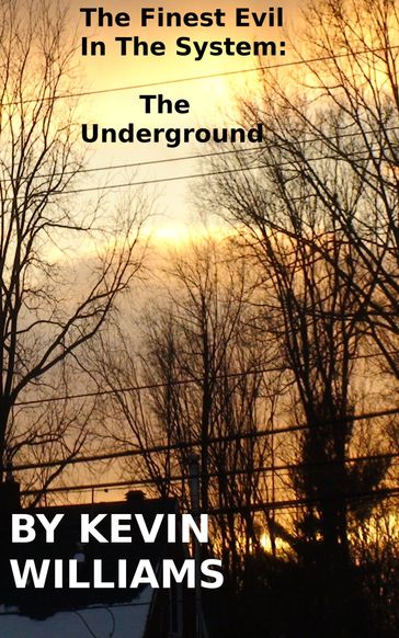 The Finest Evil In the System: The Underground - Kevin Williams