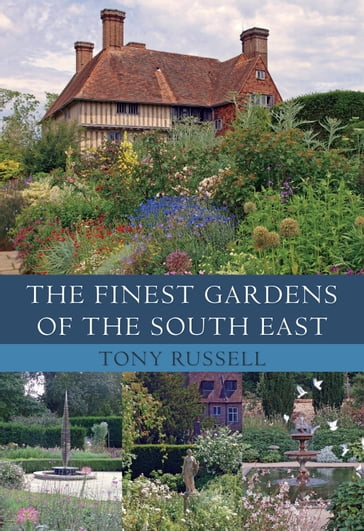 The Finest Gardens of the South East - Tony Russell