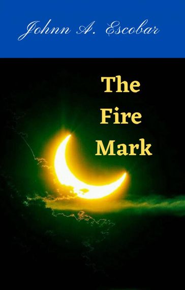 The Fire Mark - Johnn A. Escobar