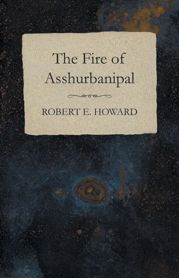 The Fire of Asshurbanipal - Robert E. Howard