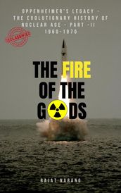 The Fire of the Gods: Oppenheimer s Legacy - The Evolutionary History of Nuclear Age - Part II - 1960 to 1970 - The Dangerous Decade