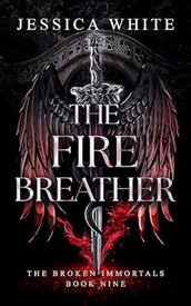 The Firebreather: The Broken Immortals Book Nine