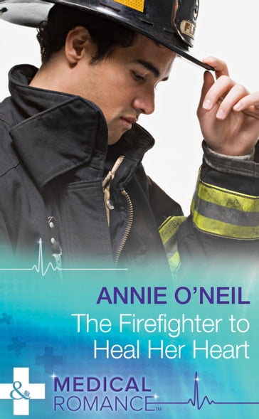 The Firefighter To Heal Her Heart (Mills & Boon Medical) - Annie O