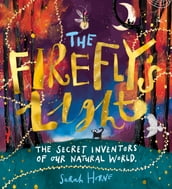 The Firefly s Light: The Secret Inventors of Our Natural World