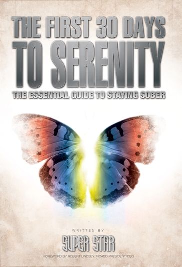 The First 30 Days to Serenity: The Essential Guide to Staying Sober - Super Star