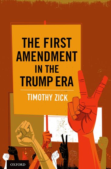 The First Amendment in the Trump Era - Timothy Zick
