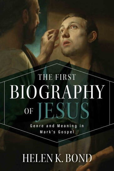 The First Biography of Jesus - Helen K. Bond