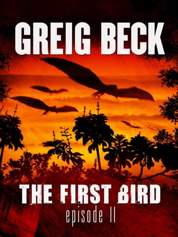 The First Bird: Episode 2 - Greig Beck