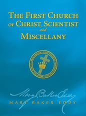 The First Church of Christ, Scientist, and Miscellany (Authorized Edition)