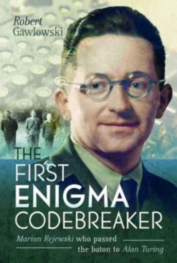 The First Enigma Codebreaker - Robert Gawlowski