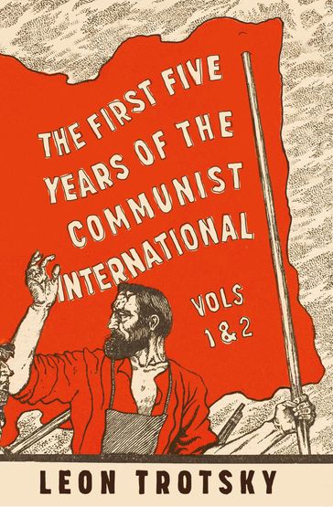 The First Five Years of the Communist International - Leon Trotsky