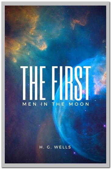 The First Men In The Moon - H. G. Wells
