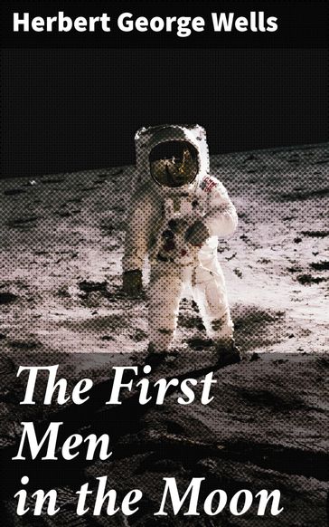 The First Men in the Moon - Herbert George Wells