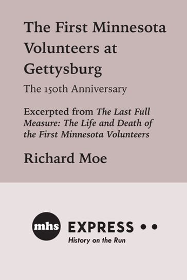 The First Minnesota Volunteers at Gettysburg, The 150th Anniversary - Richard Moe