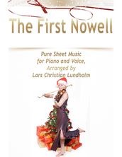 The First Nowell Pure Sheet Music for Piano and Voice, Arranged by Lars Christian Lundholm