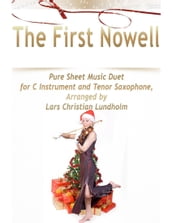 The First Nowell Pure Sheet Music Duet for C Instrument and Tenor Saxophone, Arranged by Lars Christian Lundholm