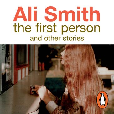 The First Person and Other Stories - Ali Smith