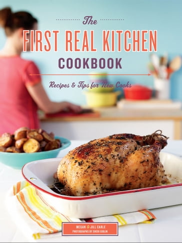 The First Real Kitchen Cookbook - Jill Carle - Megan Carle - Sheri Giblin