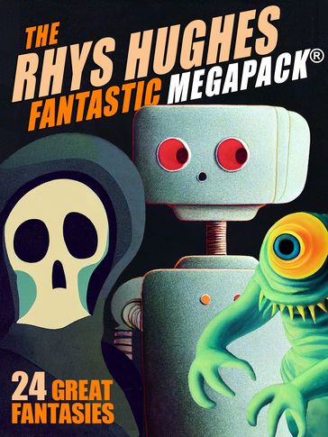 The First Rhys Hughes MEGAPACK® - Rhys Hughes