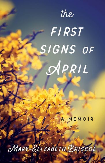 The First Signs of April - Mary-Elizabeth Briscoe
