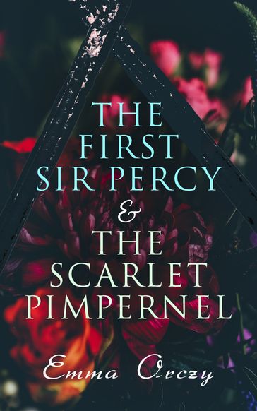 The First Sir Percy & The Scarlet Pimpernel - Emma Orczy