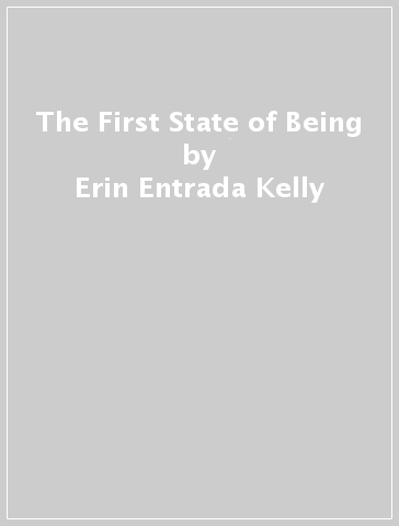 The First State of Being - Erin Entrada Kelly