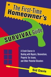 The First-Time Homeowner s Survival Guide