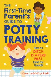 The First-Time Parent s Guide to Potty Training