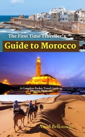 The First Time Traveller s Guide to Morocco