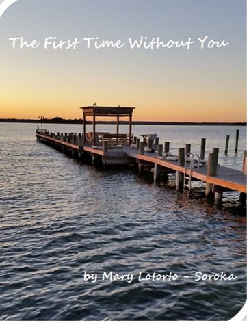 The First Time Without You - Mary Lotorto-Soroka