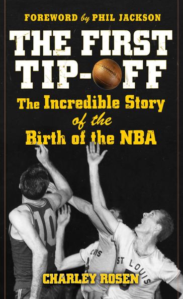 The First Tip-Off: The Incredible Story of the Birth of the NBA - Charley Rosen