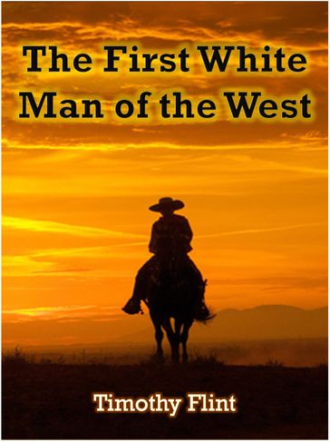 The First White Man of the West - Timothy Flint