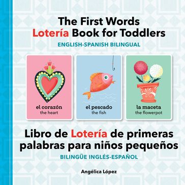The First Words Lotería Book for Toddlers English-Spanish Bilingual - Angélica López