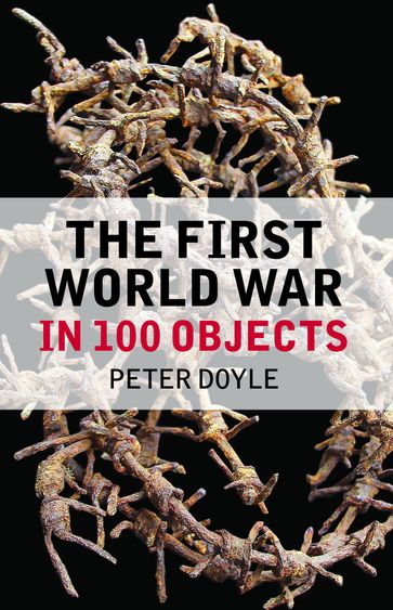 The First World War in 100 Objects - Peter Doyle