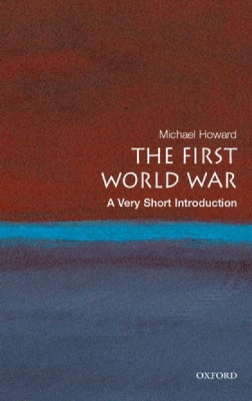 The First World War: A Very Short Introduction - Michael Howard