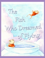 The Fish Who Dreamed of Flying