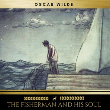 The Fisherman and His Soul - Wilde Oscar