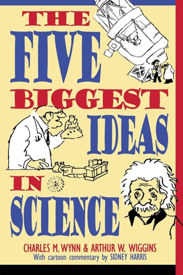 The Five Biggest Ideas in Science - Arthur W. Wiggins - Charles M. Wynn